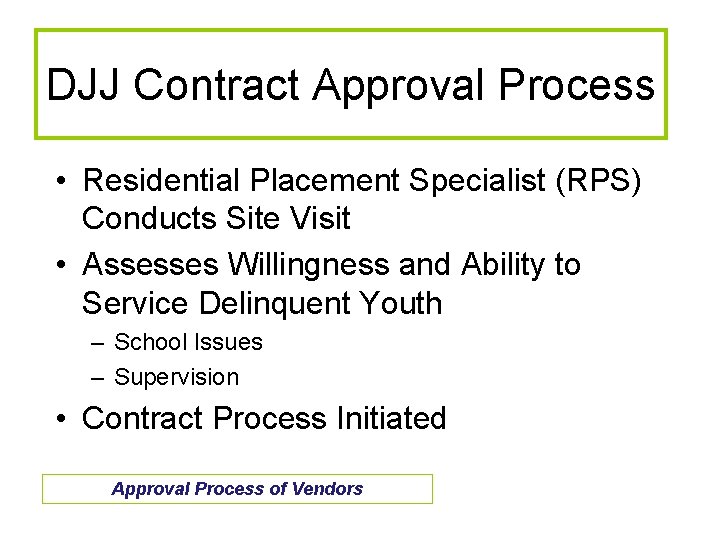 DJJ Contract Approval Process • Residential Placement Specialist (RPS) Conducts Site Visit • Assesses