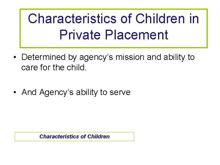 Characteristics of Children in Private Placement • Determined by agency’s mission and ability to