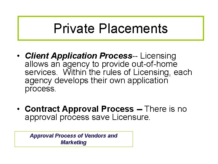 Private Placements • Client Application Process-- Licensing allows an agency to provide out-of-home services.