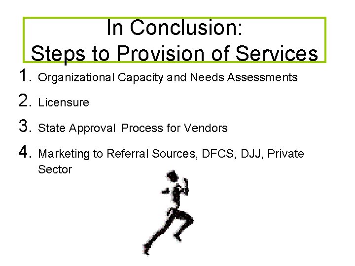 In Conclusion: Steps to Provision of Services 1. Organizational Capacity and Needs Assessments 2.