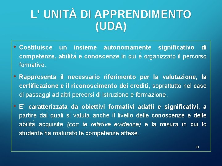 L’ UNITÀ DI APPRENDIMENTO (UDA) • Costituisce un insieme autonomamente significativo di competenze, abilita