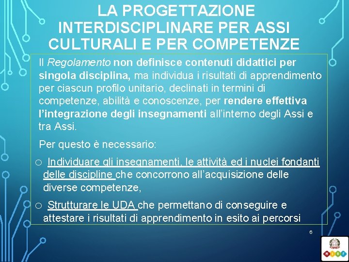 LA PROGETTAZIONE INTERDISCIPLINARE PER ASSI CULTURALI E PER COMPETENZE Il Regolamento non definisce contenuti