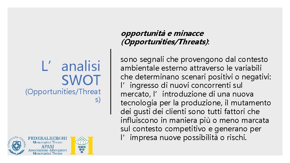 opportunità e minacce (Opportunities/Threats): L’analisi SWOT (Opportunities/Threat s) sono segnali che provengono dal contesto