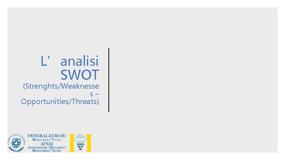 L’analisi SWOT (Strenghts/Weaknesse s– Opportunities/Threats) 