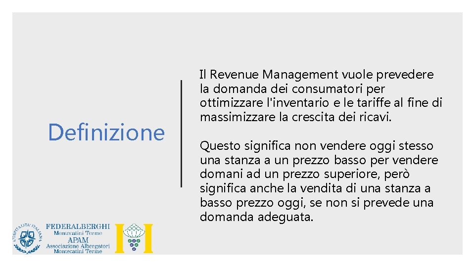 Definizione Il Revenue Management vuole prevedere la domanda dei consumatori per ottimizzare l'inventario e