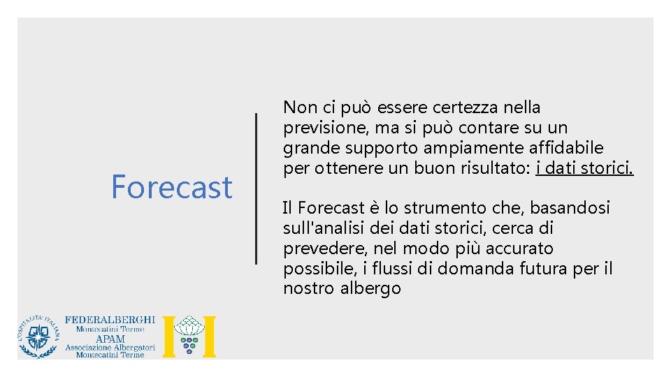 Forecast Non ci può essere certezza nella previsione, ma si può contare su un