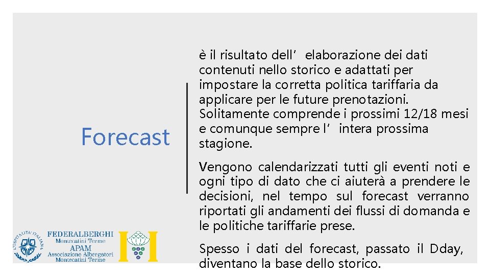 Forecast è il risultato dell’elaborazione dei dati contenuti nello storico e adattati per impostare