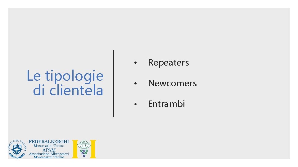 Le tipologie di clientela • Repeaters • Newcomers • Entrambi 