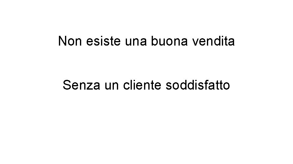 Non esiste una buona vendita Senza un cliente soddisfatto 