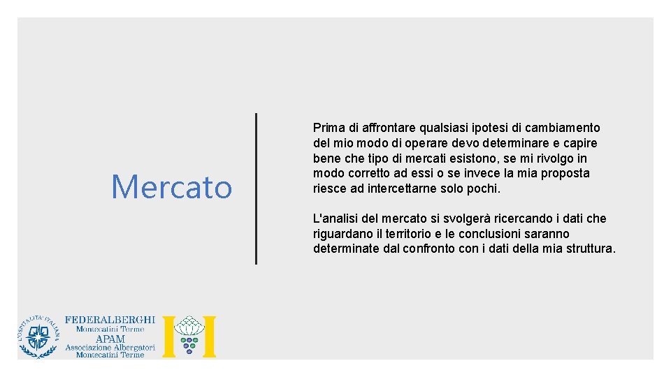 Mercato Prima di affrontare qualsiasi ipotesi di cambiamento del mio modo di operare devo