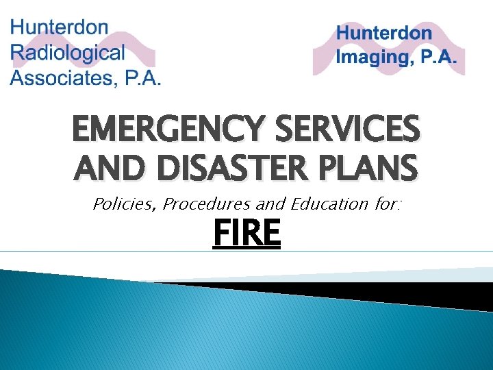 EMERGENCY SERVICES AND DISASTER PLANS Policies, Procedures and Education for: FIRE 