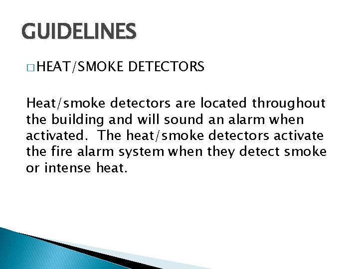 GUIDELINES � HEAT/SMOKE DETECTORS Heat/smoke detectors are located throughout the building and will sound