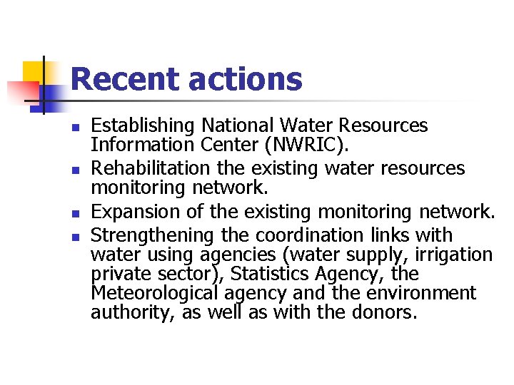 Recent actions n n Establishing National Water Resources Information Center (NWRIC). Rehabilitation the existing