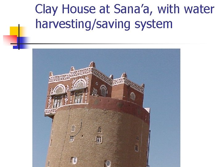 Clay House at Sana’a, with water harvesting/saving system 