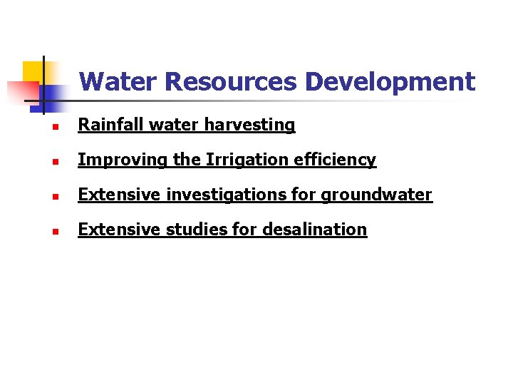 Water Resources Development n Rainfall water harvesting n Improving the Irrigation efficiency n Extensive