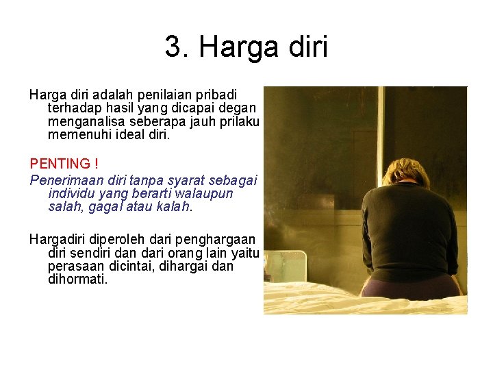 3. Harga diri adalah penilaian pribadi terhadap hasil yang dicapai degan menganalisa seberapa jauh