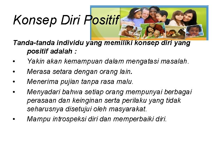 Konsep Diri Positif Tanda-tanda individu yang memiliki konsep diri yang positif adalah : •