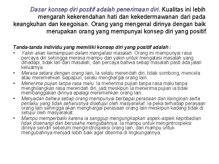 Dasar konsep diri positif adalah penerimaan diri. Kualitas ini lebih mengarah kekerendahan hati dan