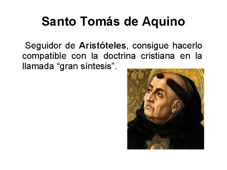 Santo Tomás de Aquino Seguidor de Aristóteles, consigue hacerlo compatible con la doctrina cristiana