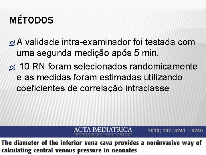 MÉTODOS A validade intra-examinador foi testada com uma segunda medição após 5 min. 10