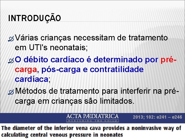 INTRODUÇÃO Várias crianças necessitam de tratamento em UTI's neonatais; O débito cardíaco é determinado