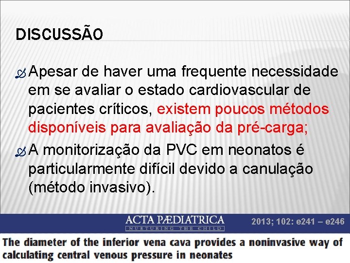 DISCUSSÃO Apesar de haver uma frequente necessidade em se avaliar o estado cardiovascular de