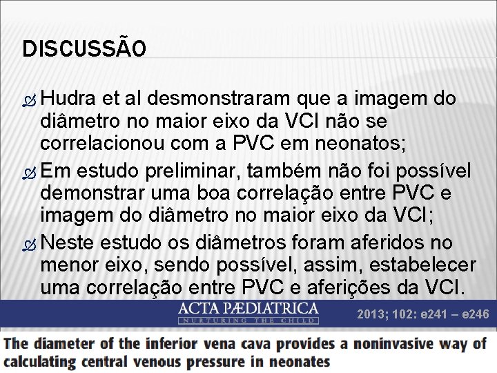 DISCUSSÃO Hudra et al desmonstraram que a imagem do diâmetro no maior eixo da