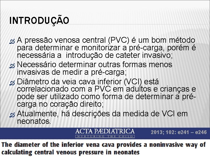 INTRODUÇÃO A pressão venosa central (PVC) é um bom método para determinar e monitorizar