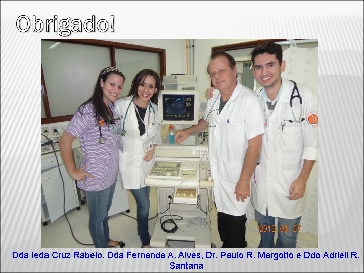 Dda Ieda Cruz Rabelo, Dda Fernanda A. Alves, Dr. Paulo R. Margotto e Ddo