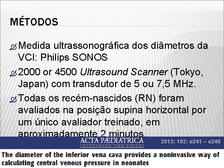 MÉTODOS Medida ultrassonográfica dos diâmetros da VCI: Philips SONOS 2000 or 4500 Ultrasound Scanner