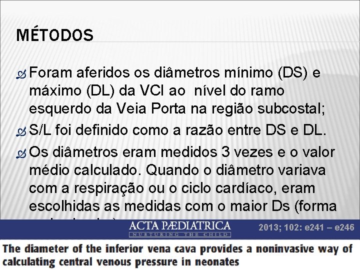 MÉTODOS Foram aferidos os diâmetros mínimo (DS) e máximo (DL) da VCI ao nível