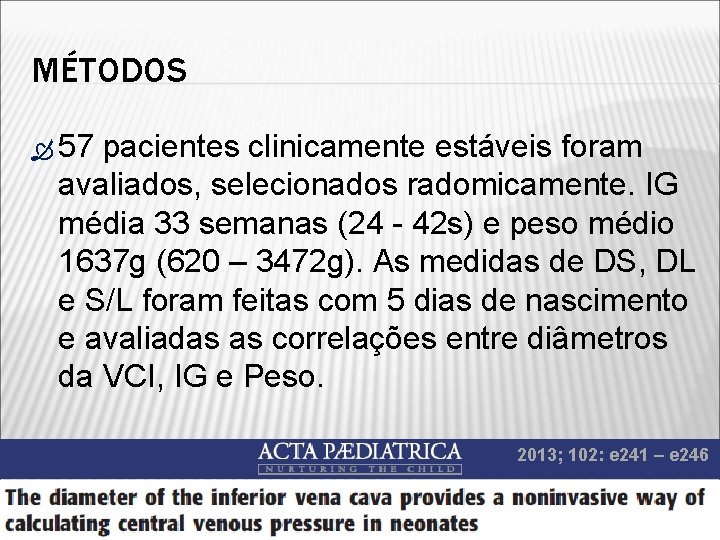 MÉTODOS 57 pacientes clinicamente estáveis foram avaliados, selecionados radomicamente. IG média 33 semanas (24