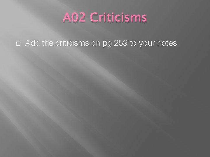 A 02 Criticisms Add the criticisms on pg 259 to your notes. 