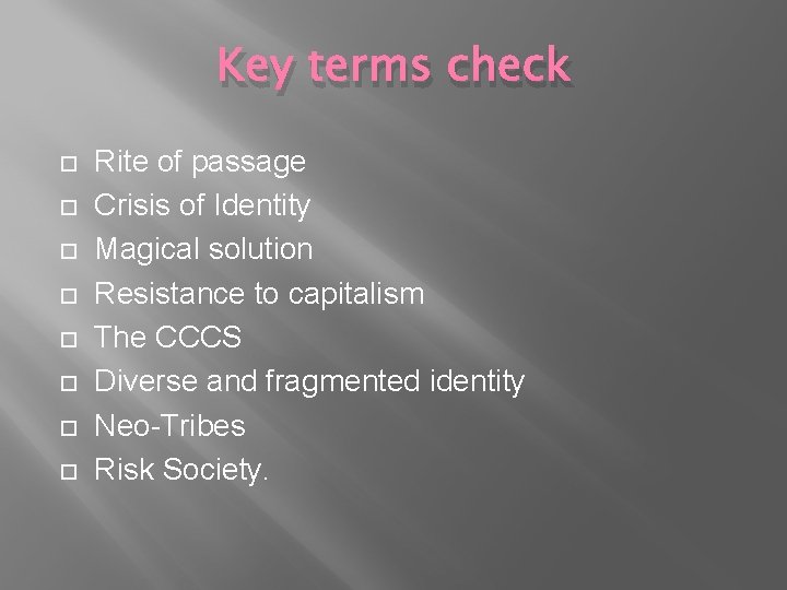 Key terms check Rite of passage Crisis of Identity Magical solution Resistance to capitalism