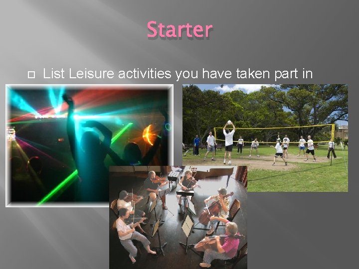 Starter List Leisure activities you have taken part in 