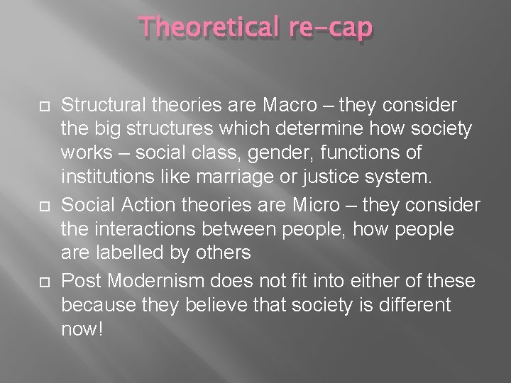 Theoretical re-cap Structural theories are Macro – they consider the big structures which determine