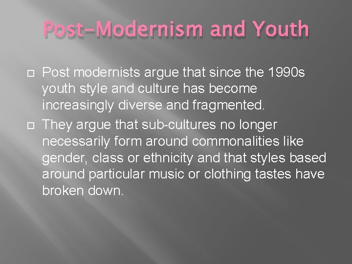 Post-Modernism and Youth Post modernists argue that since the 1990 s youth style and