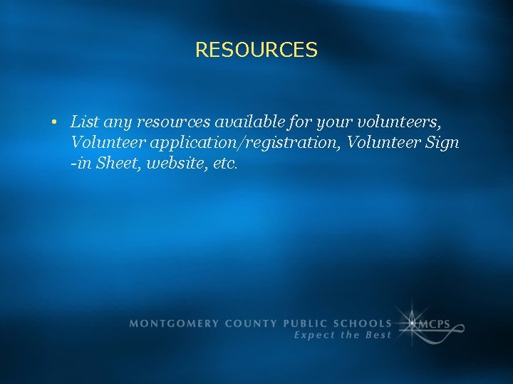 RESOURCES • List any resources available for your volunteers, Volunteer application/registration, Volunteer Sign -in