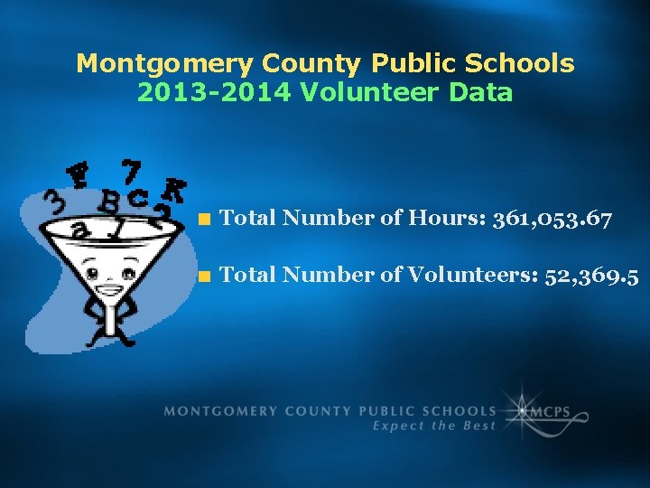 Montgomery County Public Schools 2013 -2014 Volunteer Data Total Number of Hours: 361, 053.