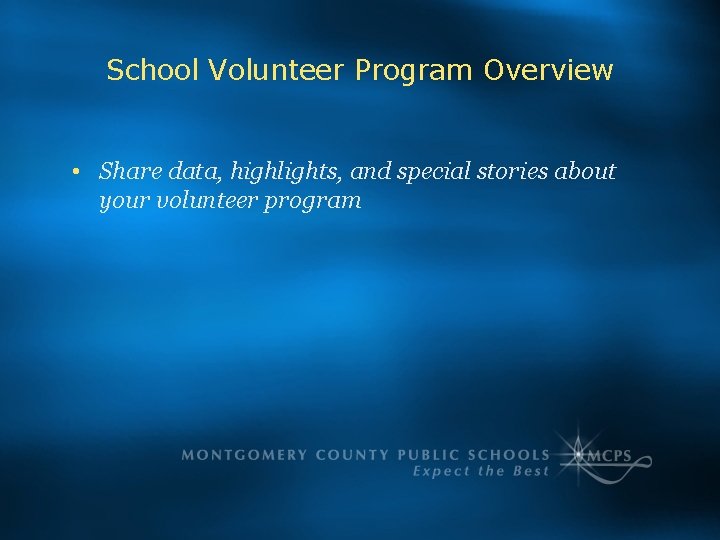 School Volunteer Program Overview • Share data, highlights, and special stories about your volunteer