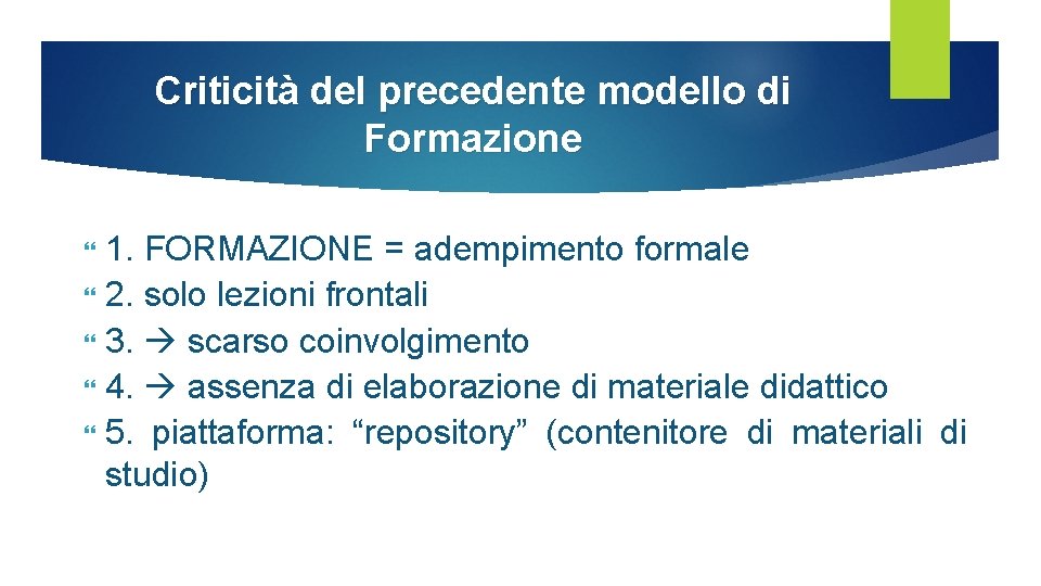 Criticità del precedente modello di Formazione 1. FORMAZIONE = adempimento formale 2. solo lezioni