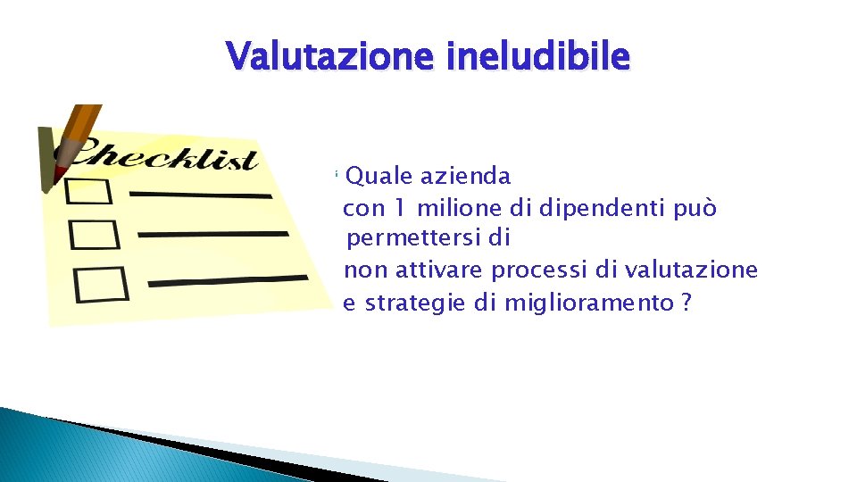 Valutazione ineludibile Quale azienda con 1 milione di dipendenti può permettersi di non attivare