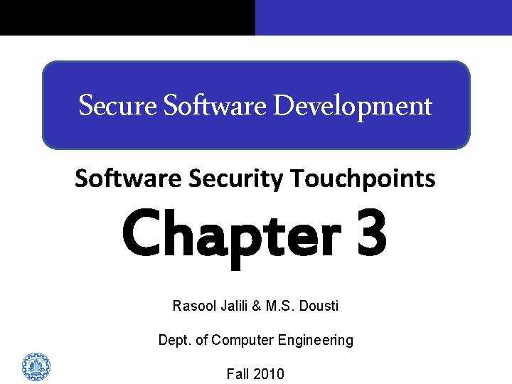 Secure Software Development Software Security Touchpoints Chapter 3 Rasool Jalili & M. S. Dousti