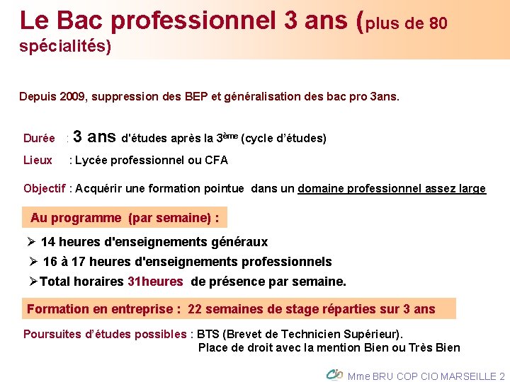 Le Bac professionnel 3 ans (plus de 80 spécialités) Depuis 2009, suppression des BEP