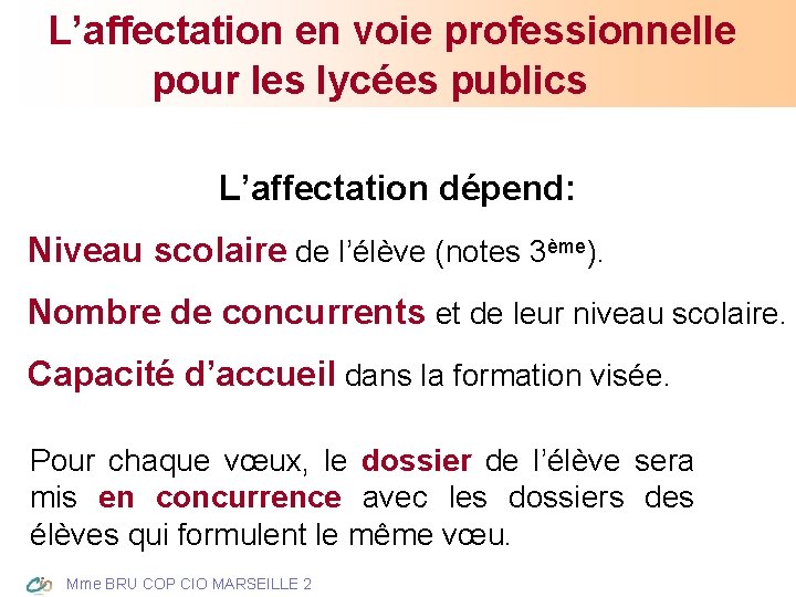 L’affectation en voie professionnelle pour les lycées publics L’affectation dépend: Niveau scolaire de l’élève