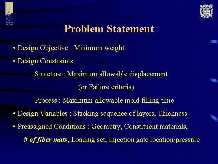 Problem Statement • Design Objective : Minimum weight • Design Constraints Structure : Maximum