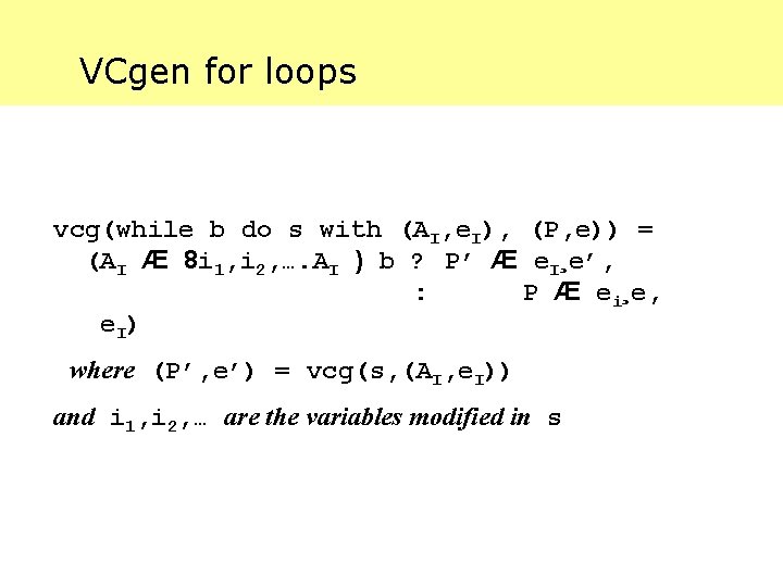 VCgen for loops vcg(while b do s with (AI, e. I), (P, e)) =