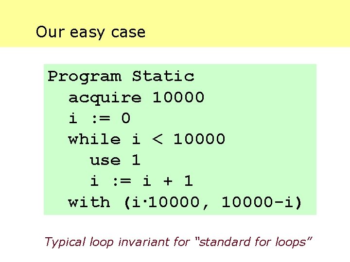 Our easy case Program Static acquire 10000 i : = 0 while i <
