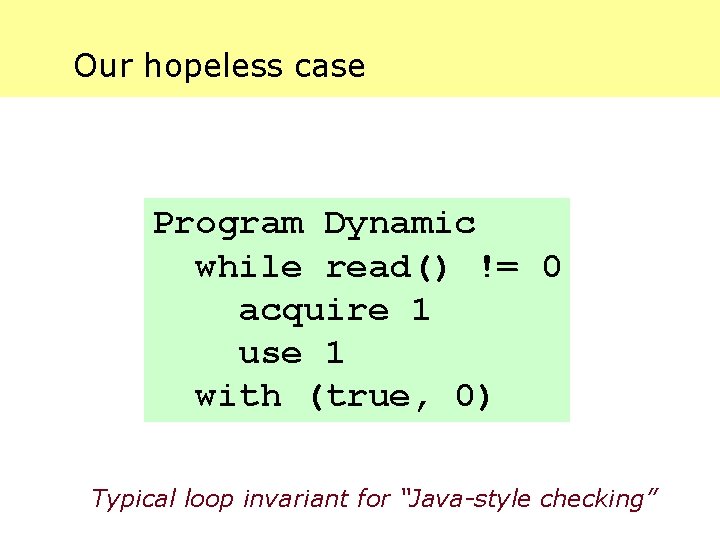 Our hopeless case Program Dynamic while read() != 0 acquire 1 use 1 with