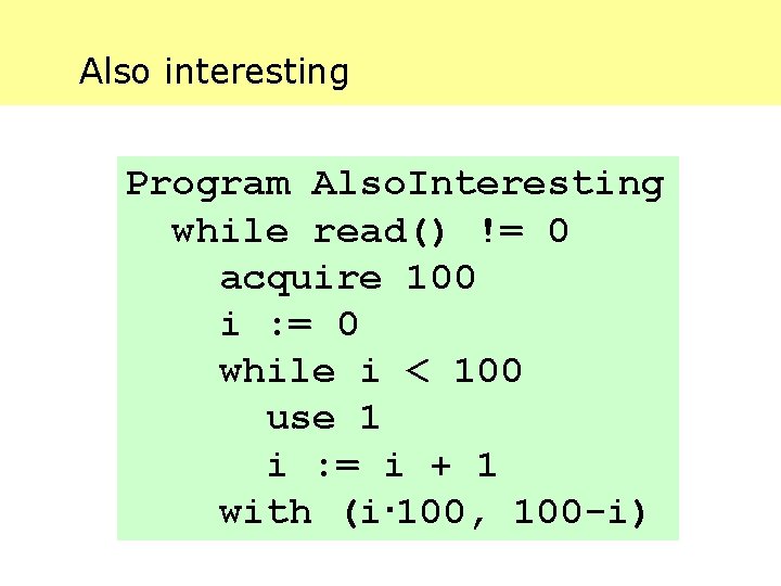 Also interesting Program Also. Interesting while read() != 0 acquire 100 i : =